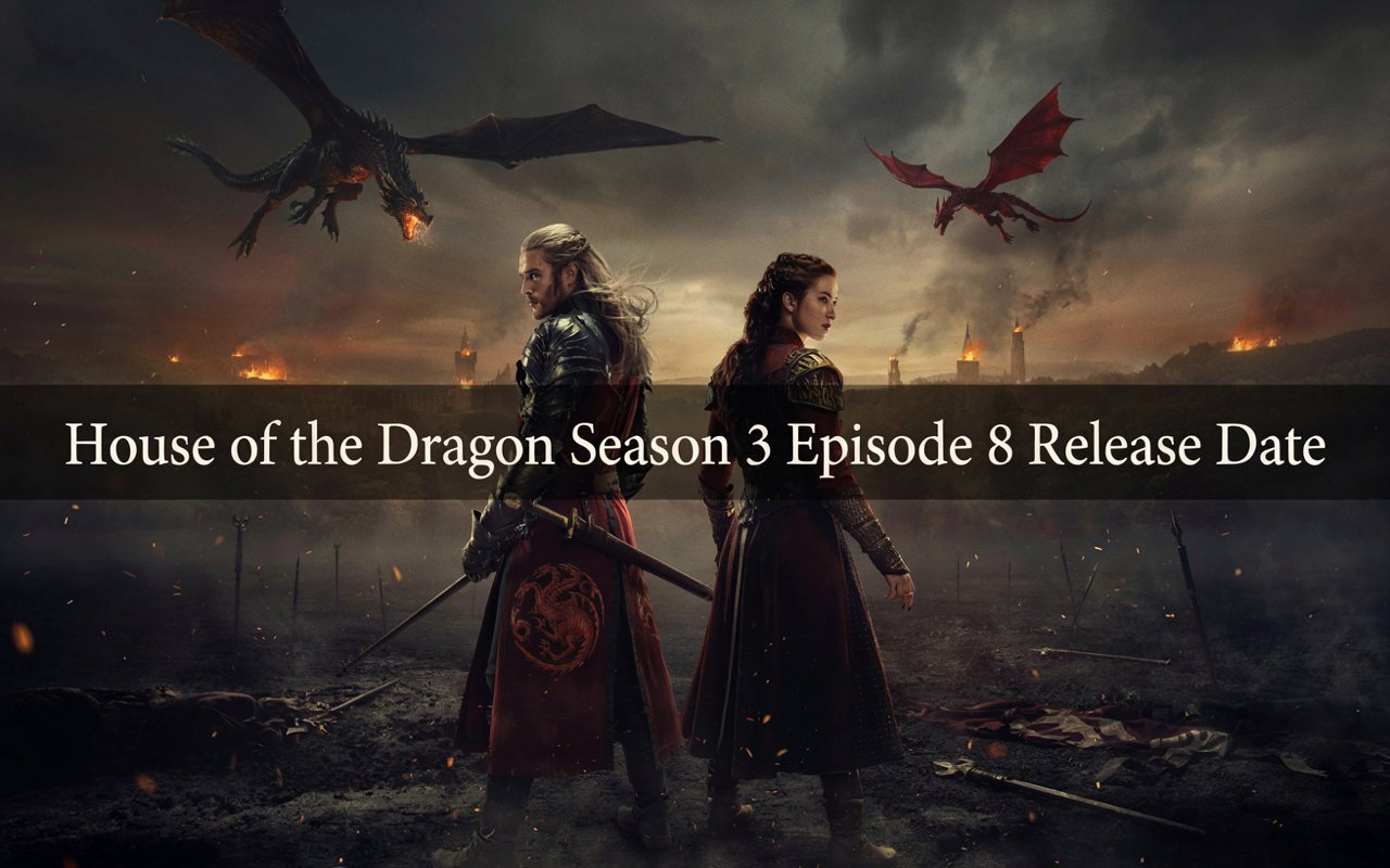House of the Dragon Season 3 Episode 8 Releand timease Date